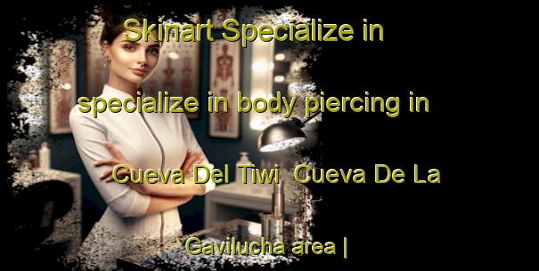 Skinart Specialize in specialize in body piercing in Cueva Del Tiwi  Cueva De La Gavilucha area | PiercingTraining | PiercingClasses | SkinartTraining-Mexico